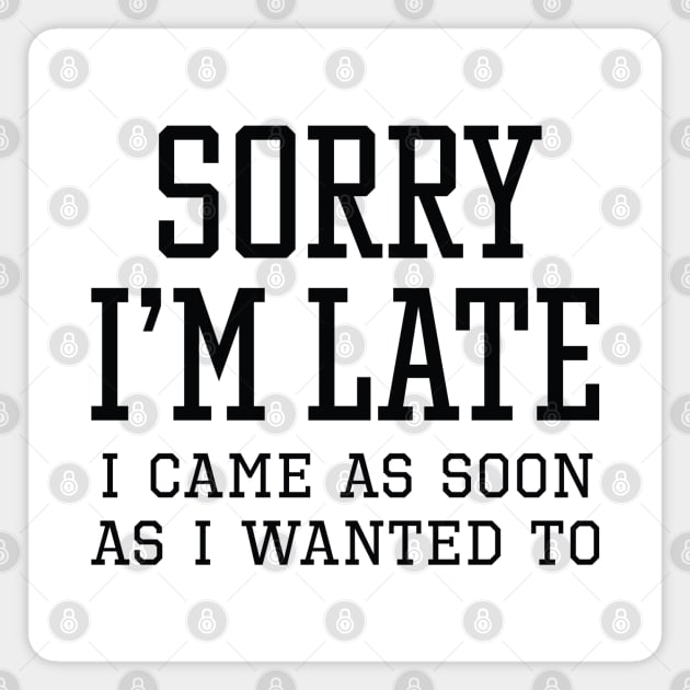 Sorry I’m Late Magnet by LuckyFoxDesigns